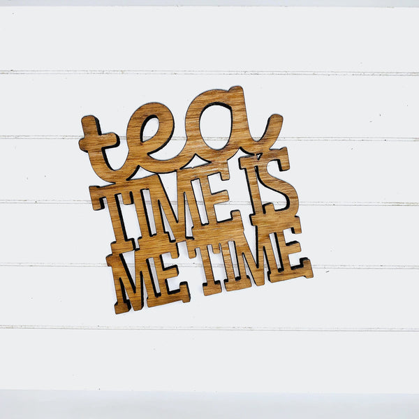 Tea Time is Me Time - Funny Home Bar Oak Gift