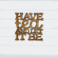 Have Tea and Let it Be - Funny Home Bar Oak Gift