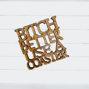 B*tch Better Use a Coaster - Funny Home Bar Oak Gift