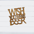 Wish You Were Beer Coaster Quote - Funny Home Bar Oak Gift