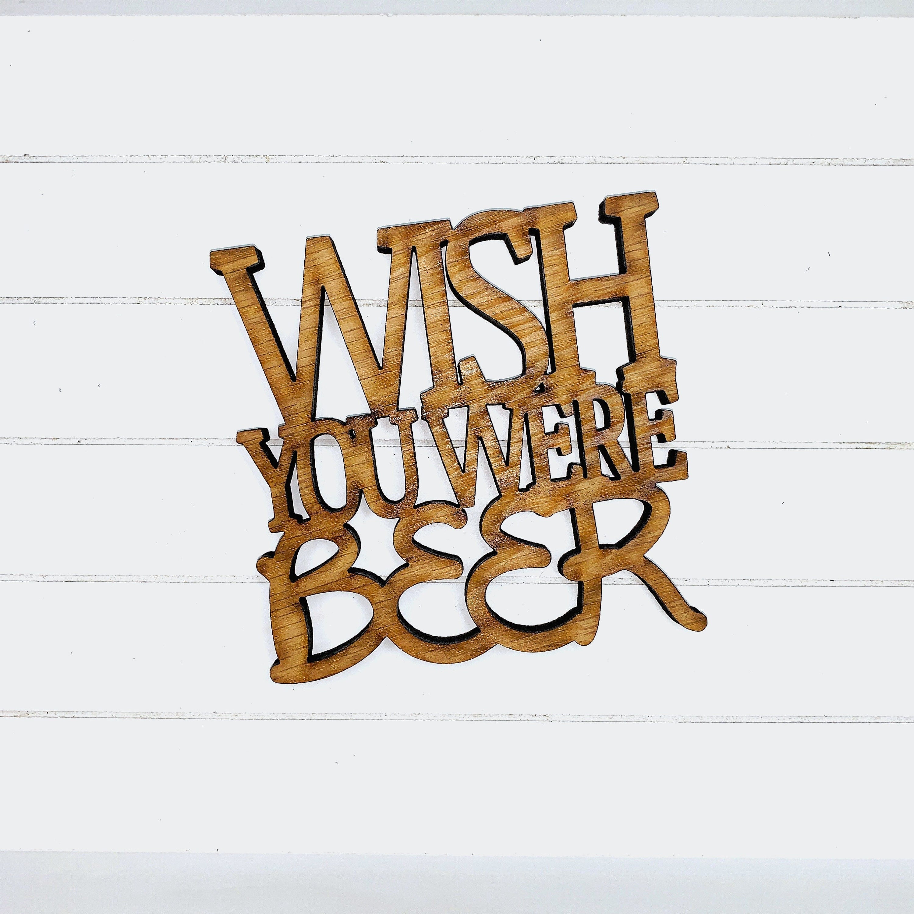 Wish You Were Beer Coaster Quote - Funny Home Bar Oak Gift