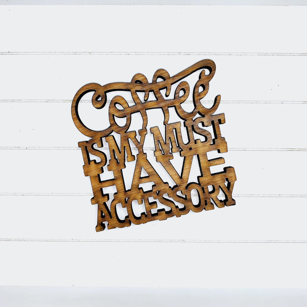 Coffee Is My Must Have Accessory Quote Coaster - Funny Home Bar Oak Gift