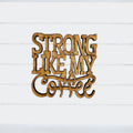 Strong Like My Coffee Coaster Quotes - Funny Home Bar Oak Gift