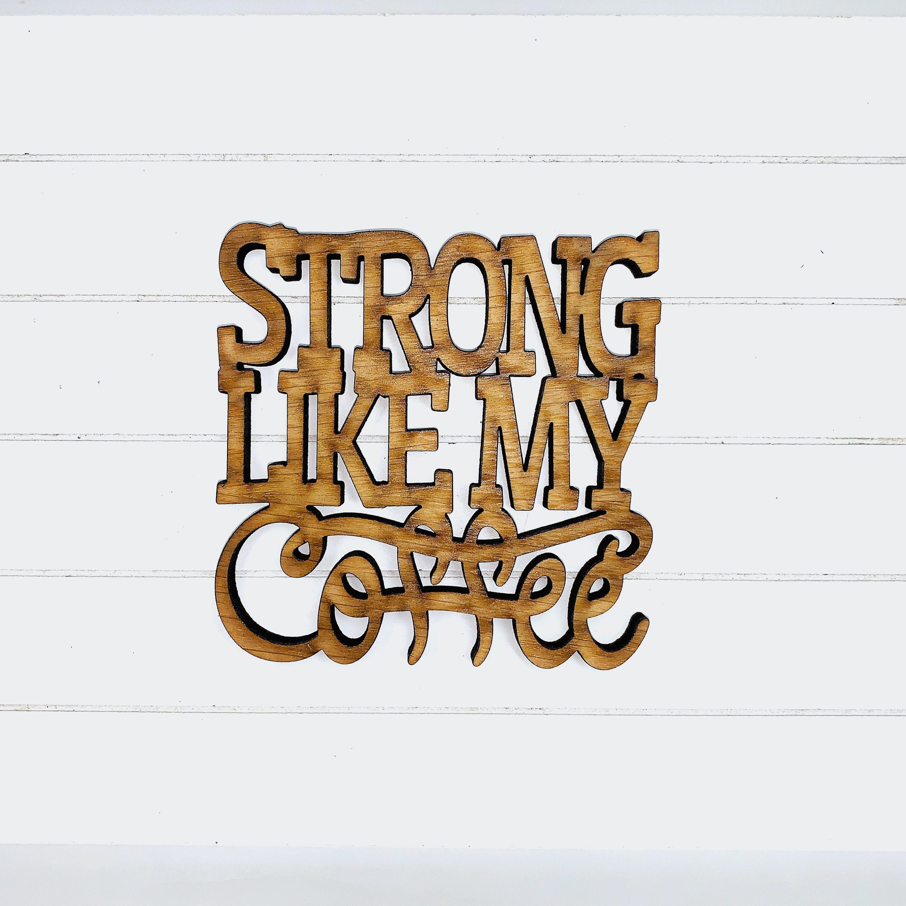 Strong Like My Coffee Coaster Quotes - Funny Home Bar Oak Gift