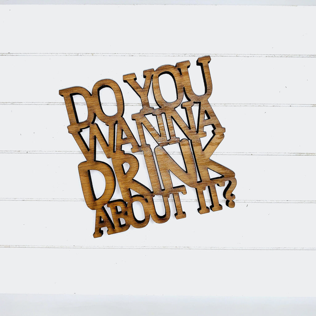 Do You Wanna Drink About It?  - Funny Home Bar Oak Gift
