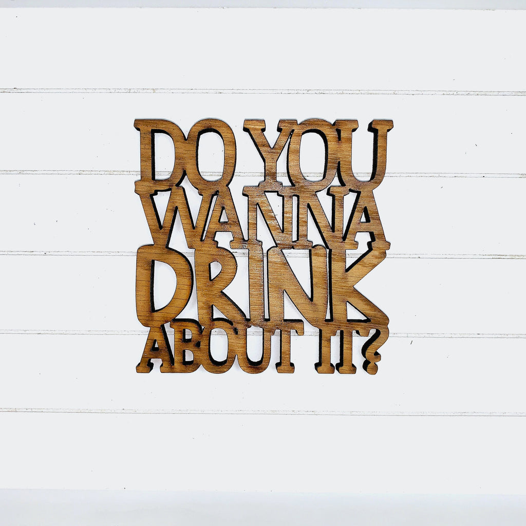 Do You Wanna Drink About It?  - Funny Home Bar Oak Gift