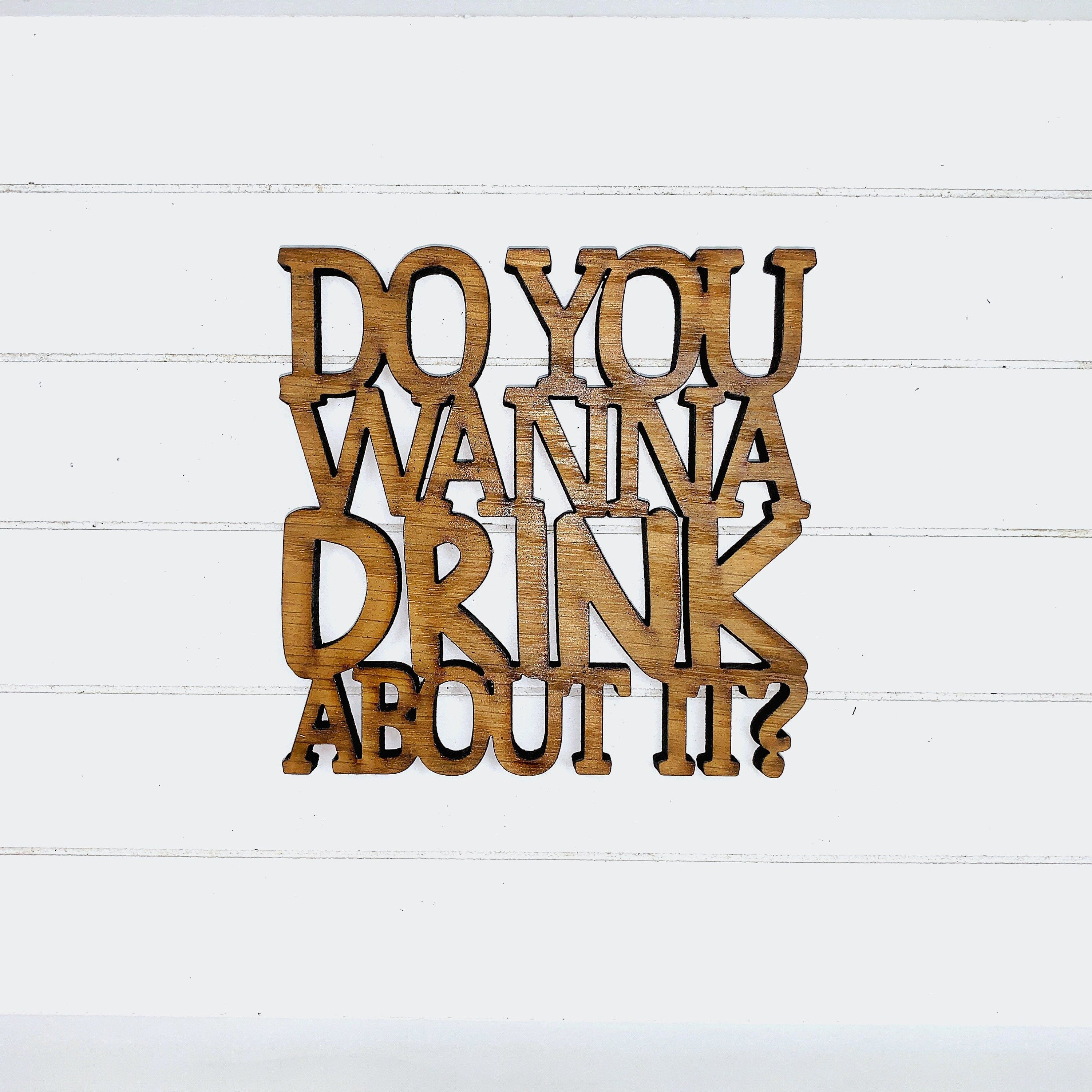 Do You Wanna Drink About It?  - Funny Home Bar Oak Gift