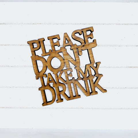 Please Don’t Take My Drink - Funny Home Bar Oak Gift