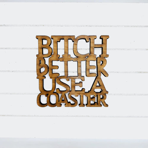 B*tch Better Use a Coaster - Funny Home Bar Oak Gift