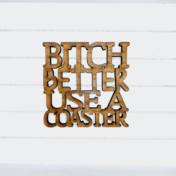 B*tch Better Use a Coaster - Funny Home Bar Oak Gift