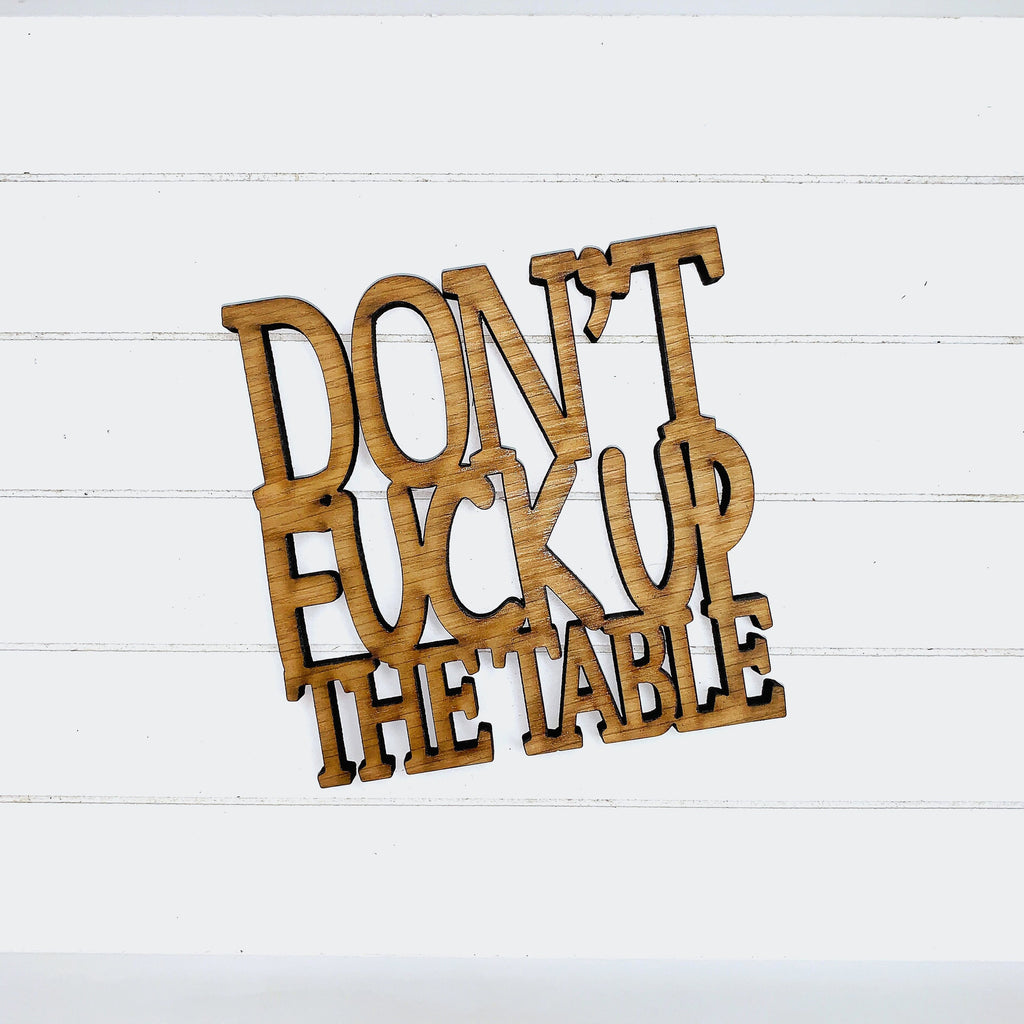 Don’t F*** Up the Table - Funny Home Bar Oak Gift