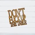 Don’t F*** Up the Table - Funny Home Bar Oak Gift