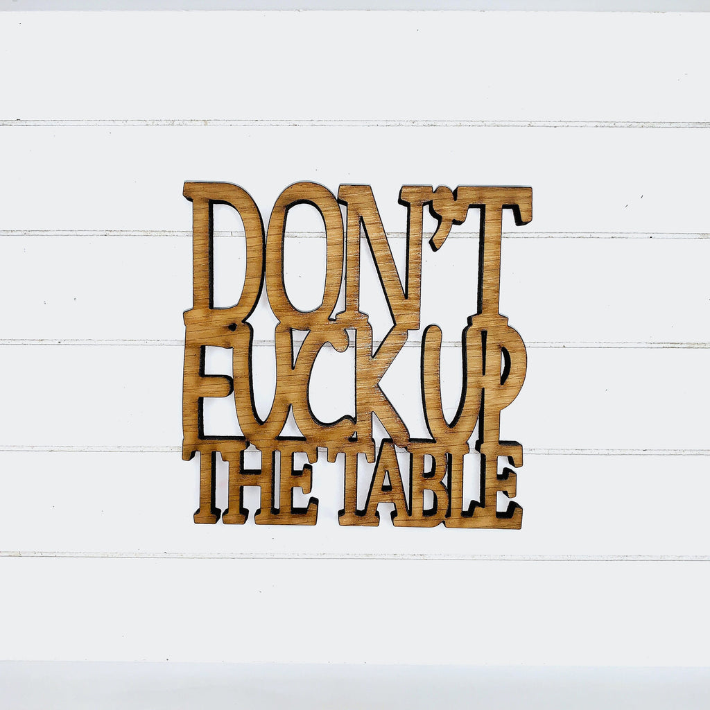 Don’t F*** Up the Table - Funny Home Bar Oak Gift