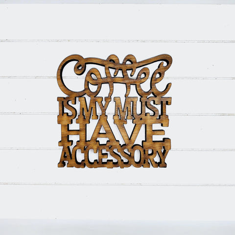 Coffee Is My Must Have Accessory Quote Coaster - Funny Home Bar Oak Gift